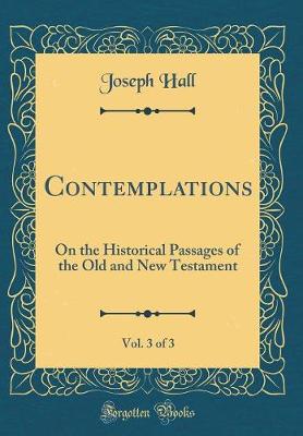 Book cover for Contemplations, Vol. 3 of 3: On the Historical Passages of the Old and New Testament (Classic Reprint)