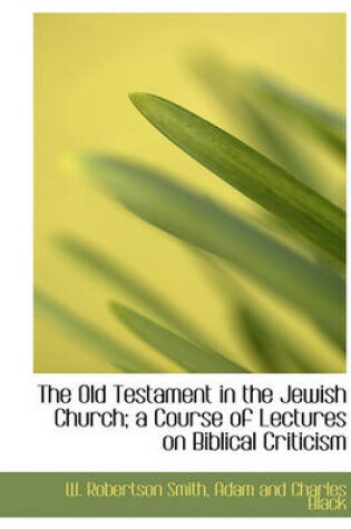 Cover of The Old Testament in the Jewish Church; A Course of Lectures on Biblical Criticism