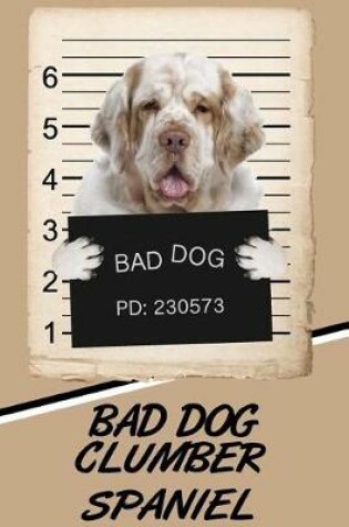 Cover of Bad Dog Clumber Spaniel