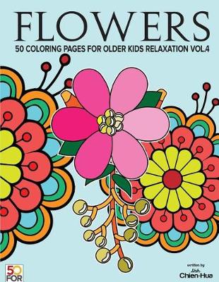 Book cover for Flowers 50 Coloring Pages For Older Kids Relaxation Vol.4