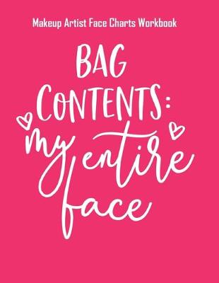 Cover of Bag Contents My Entire Face - Makeup Artist Face Charts Workbook