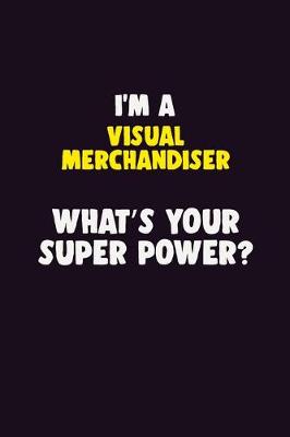 Book cover for I'M A Visual Merchandiser, What's Your Super Power?