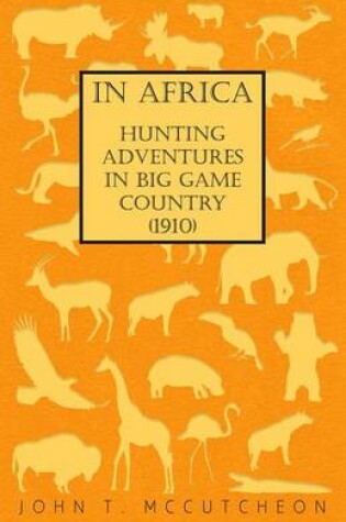 Cover of In Africa - Hunting Adventures in Big Game Country (1910)