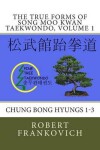 Book cover for The True forms of Song Moo Kwan Taekwondo, volume 1