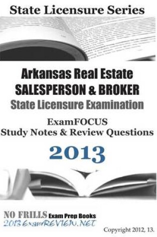 Cover of Arkansas Real Estate Salesperson & Broker State Licensure Examination Examfocus Study Notes & Review Questions 2013