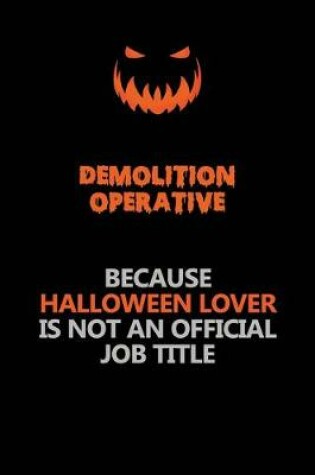 Cover of Demolition Operative Because Halloween Lover Is Not An Official Job Title