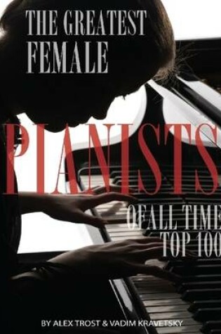 Cover of The Greatest Female Pianists of All Time: Top 100