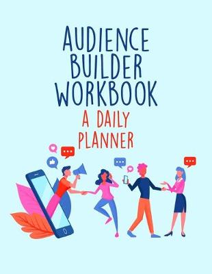 Book cover for Audience Builder Workbook - A Daily Planner