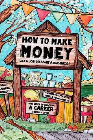 Cover of How to Make Money - A Handbook for Teens, Kids & Young Adults