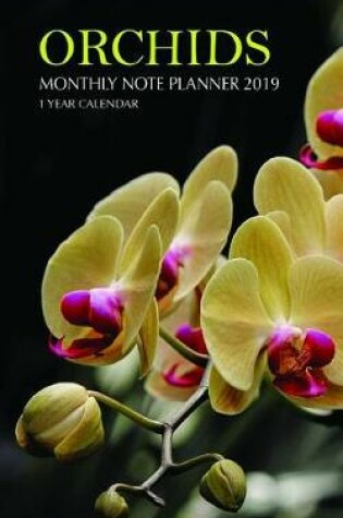 Cover of Orchids Monthly Note Planner 2019 1 Year Calendar