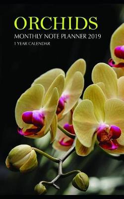 Book cover for Orchids Monthly Note Planner 2019 1 Year Calendar