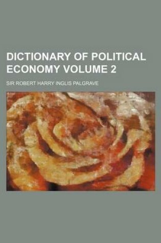 Cover of Dictionary of Political Economy Volume 2