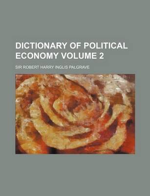 Book cover for Dictionary of Political Economy Volume 2