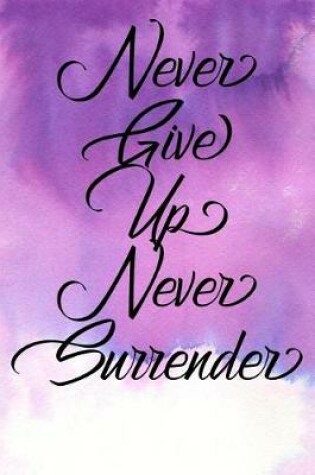 Cover of Inspirational Quote Journal - Never Give Up Never Surrender