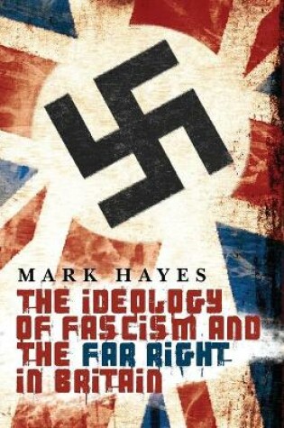 Cover of The Ideology of Fascism and the Far Right in Britain