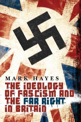 Book cover for The Ideology of Fascism and the Far Right in Britain
