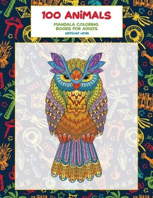 Cover of Mandala Coloring Books for Adults Difficult Level - 100 Animals