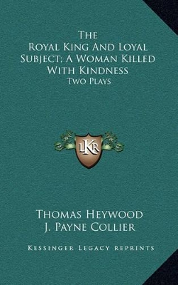 Book cover for The Royal King and Loyal Subject; A Woman Killed with Kindness