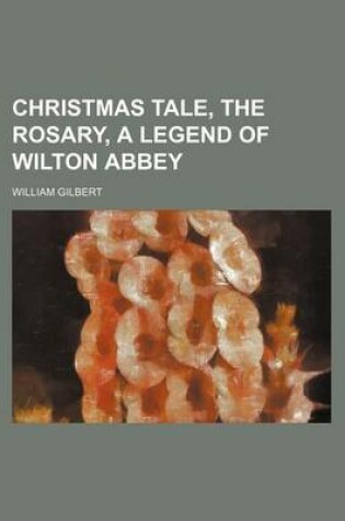 Cover of Christmas Tale, the Rosary, a Legend of Wilton Abbey