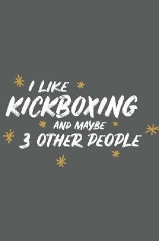 Cover of I Like Kickboxing and Maybe 3 Other People