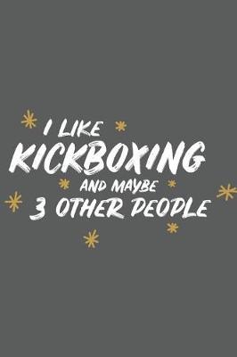 Book cover for I Like Kickboxing and Maybe 3 Other People