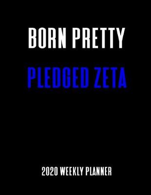 Book cover for Born Pretty Pledged Zeta 2020 Weekly Planner