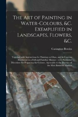 Cover of The Art of Painting in Water-colours, &c. Exemplified in Landscapes, Flowers, &c.