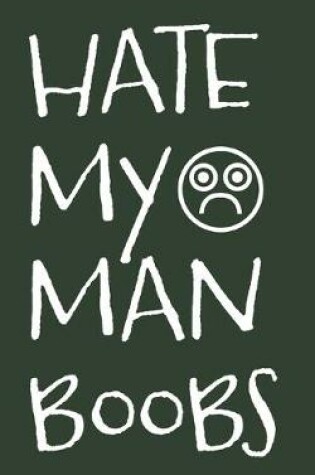 Cover of Hate My Man Boobs