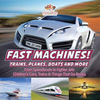 Book cover for Fast Machines! Trains, Planes, Boats and More