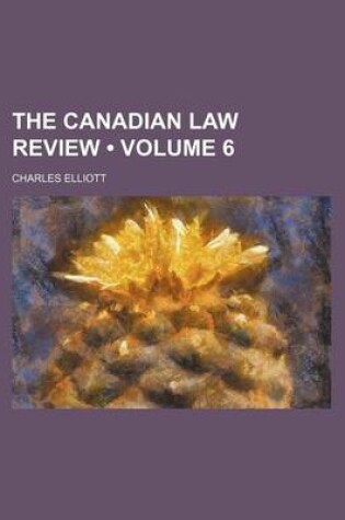 Cover of The Canadian Law Review (Volume 6)