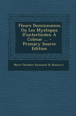 Cover of Fleurs Dominicaines Ou Les Mystiques D'Unterlinden a Colmar ... - Primary Source Edition