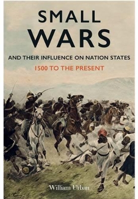 Book cover for Small Wars and their Influence on Nation States 1500 to the Present