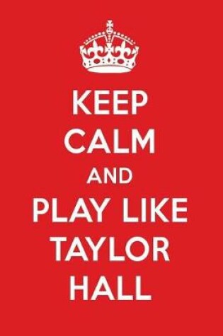 Cover of Keep Calm and Play Like Taylor Hall