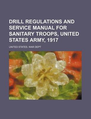 Book cover for Drill Regulations and Service Manual for Sanitary Troops, United States Army, 1917