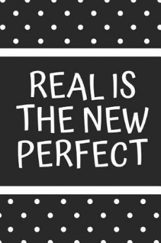 Cover of Real Is the New Perfect