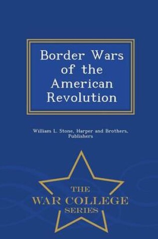 Cover of Border Wars of the American Revolution - War College Series