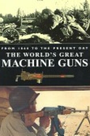 Cover of Worlds Great Machine Guns from 1860 to the Present Day