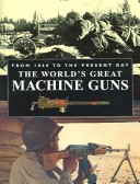 Book cover for Worlds Great Machine Guns from 1860 to the Present Day