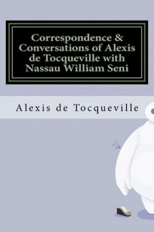 Cover of Correspondence & Conversations of Alexis de Tocqueville with Nassau William Seni