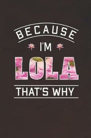 Cover of Because I'm Lola That's Why