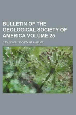 Cover of Bulletin of the Geological Society of America Volume 25