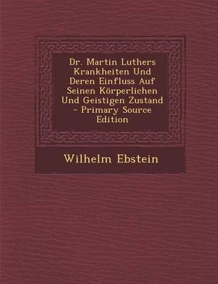 Book cover for Dr. Martin Luthers Krankheiten Und Deren Einfluss Auf Seinen Korperlichen Und Geistigen Zustand