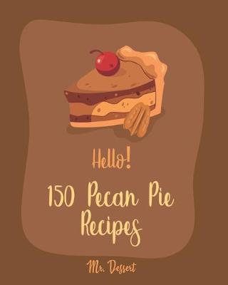 Book cover for Hello! 150 Pecan Pie Recipes