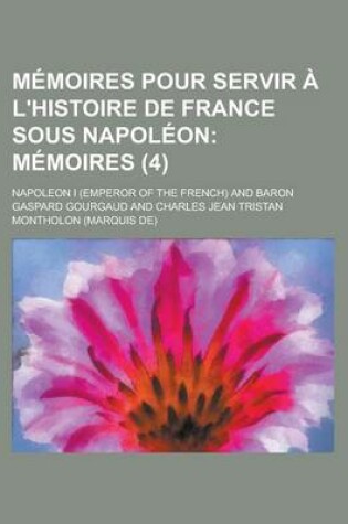 Cover of Memoires Pour Servir A L'Histoire de France Sous Napoleon (4)