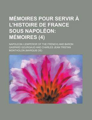 Book cover for Memoires Pour Servir A L'Histoire de France Sous Napoleon (4)