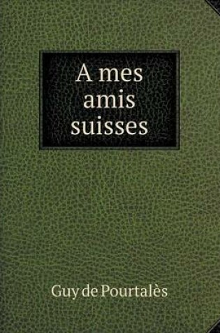 Cover of A mes amis suisses