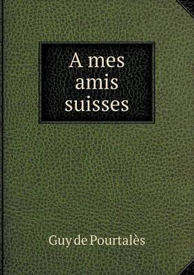 Book cover for A mes amis suisses