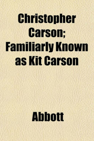 Cover of Christopher Carson; Familiarly Known as Kit Carson