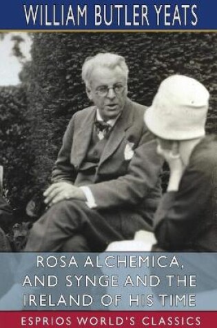 Cover of Rosa Alchemica, and Synge and the Ireland of His Time (Esprios Classics)