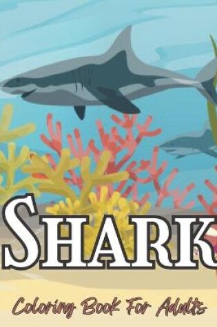 Cover of Shark Coloring Book For Adults